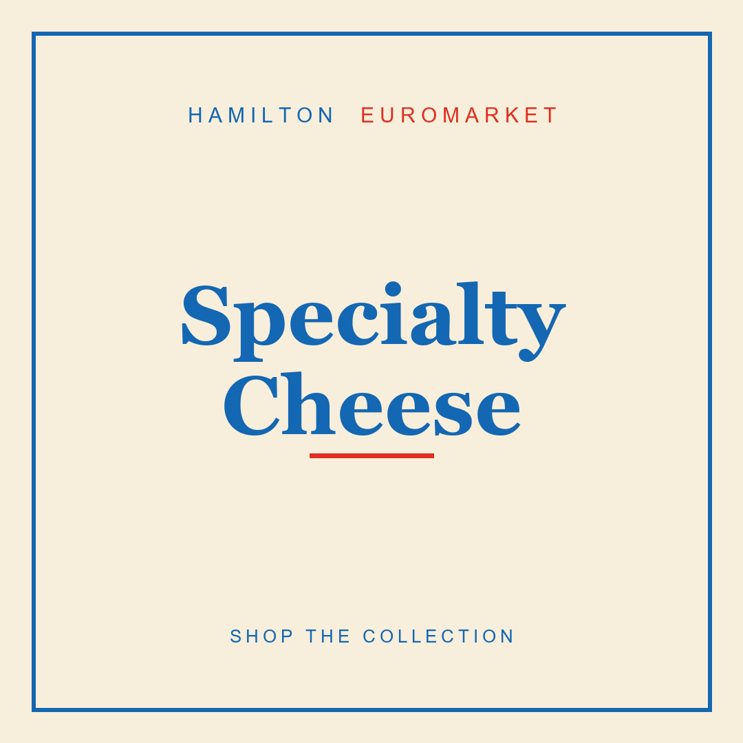 Specialty Cheese — Hamilton Euromarket