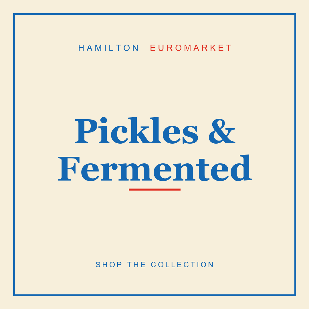 Pickles & Fermented — Hamilton Euromarket