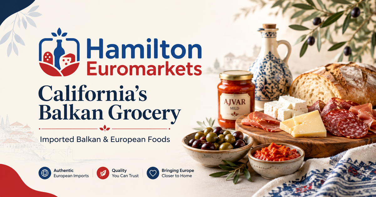 Hamilton Euromarkets | Balkan & European Groceries – California based
